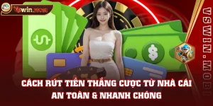 Cách Rút Tiền Thắng Cược Từ Nhà Cái An Toàn & Nhanh Chóng