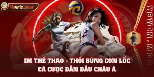 IM Thể Thao - Thổi Bùng Cơn Lốc Cá Cược Dẫn Đầu Châu Á