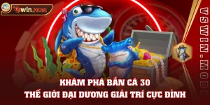Khám Phá Bắn Cá 30 - Thế Giới Đại Dương Giải Trí Cực Đỉnh