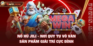 Nổ Hũ Jili - Nơi Quy Tụ Vô Vàn Sản Phẩm Giải Trí Cực Đỉnh