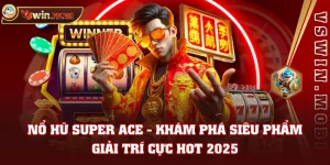 Nổ Hũ Super Ace - Khám Phá Siêu Phẩm Giải Trí Cực Hot 2025