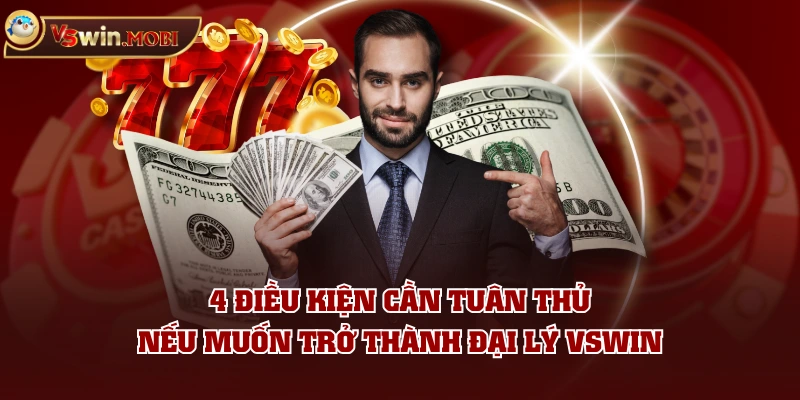 4 điều kiện cần tuân thủ nếu muốn trở thành đại lý VSWIN 4 điều kiện cần tuân thủ nếu muốn trở thành đại lý VSWIN