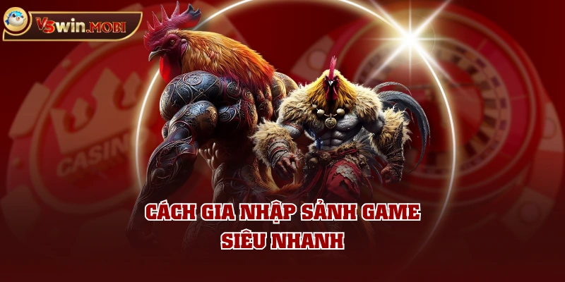Cách gia nhập sảnh game siêu nhanh Cách gia nhập sảnh game siêu nhanh