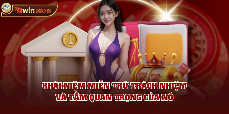 Khái niệm miễn trừ trách nhiệm và tầm quan trọng của nó Khái niệm miễn trừ trách nhiệm và tầm quan trọng của nó