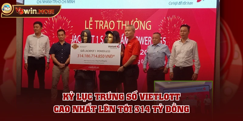 Kỷ lục trúng số Vietlott cao nhất lên tới 314 tỷ đồng Kỷ lục trúng số Vietlott cao nhất lên tới 314 tỷ đồng