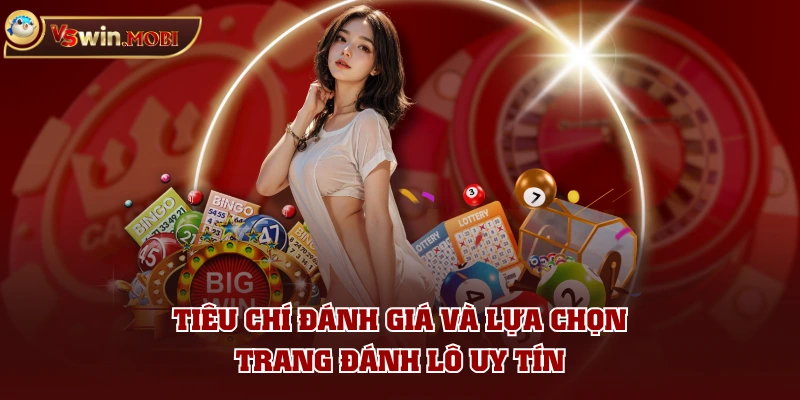 Tiêu chí đánh giá và lựa chọn trang đánh lô uy tín Tiêu chí đánh giá và lựa chọn trang đánh lô uy tín