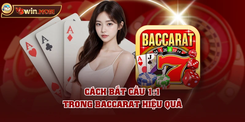 Cách bắt cầu 1:1 trong baccarat hiệu quả Cách bắt cầu 1:1 trong baccarat hiệu quả
