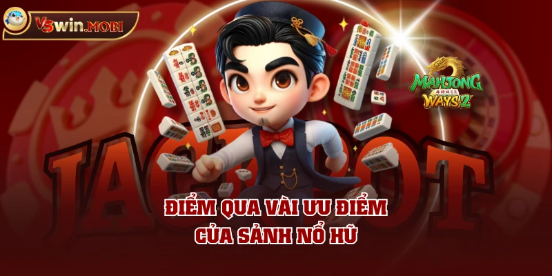 Điểm qua vài ưu điểm của sảnh nổ hũ Điểm qua vài ưu điểm của sảnh nổ hũ
