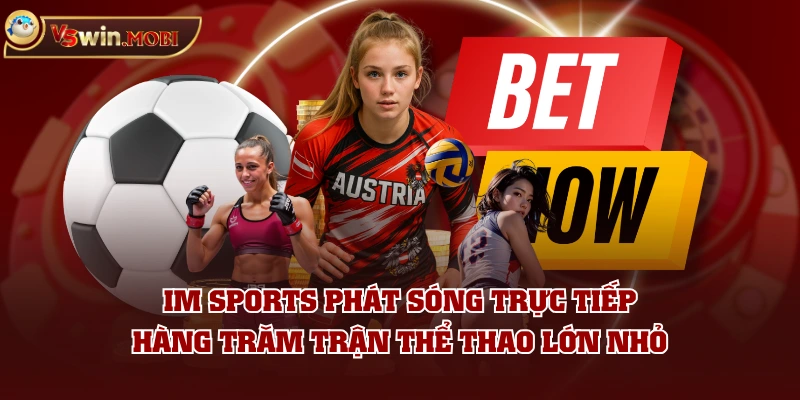 IM Sports phát sóng trực tiếp hàng trăm trận thể thao lớn nhỏ IM Sports phát sóng trực tiếp hàng trăm trận thể thao lớn nhỏ