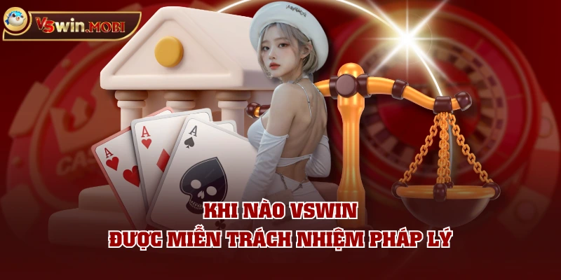 Khi nào VSWIN được miễn trách nhiệm pháp lý Khi nào VSWIN được miễn trách nhiệm pháp lý