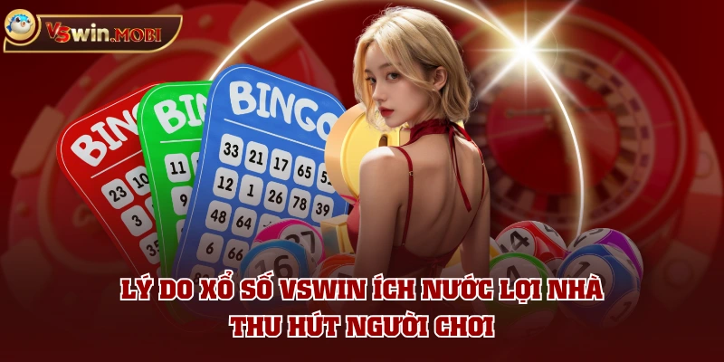 Lý do xổ số VSWIN ích nước lợi nhà thu hút người chơi Lý do xổ số VSWIN ích nước lợi nhà thu hút người chơi