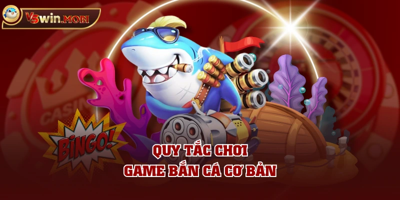 Quy tắc chơi game bắn cá cơ bản Quy tắc chơi game bắn cá cơ bản