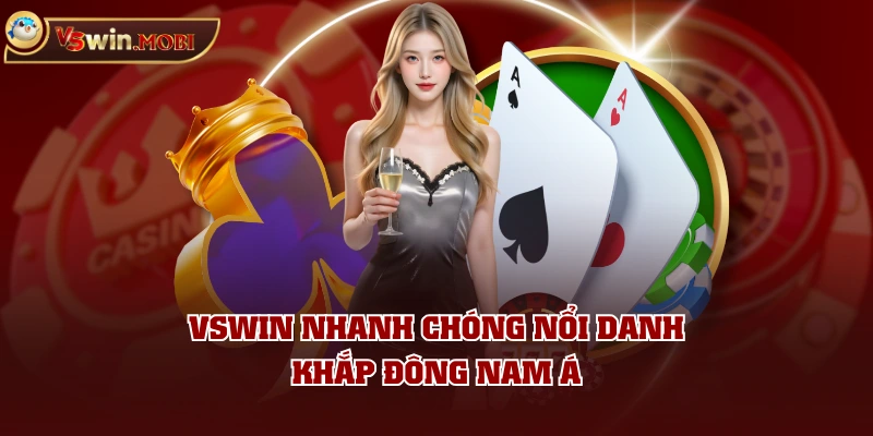 VSWIN nhanh chóng nổi danh khắp Đông Nam Á