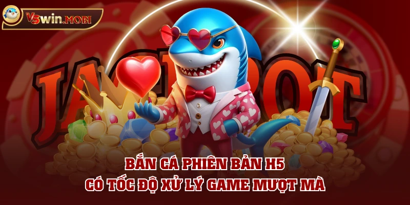 Bắn Cá phiên bản H5 có tốc độ xử lý game mượt mà Bắn Cá phiên bản H5 có tốc độ xử lý game mượt mà