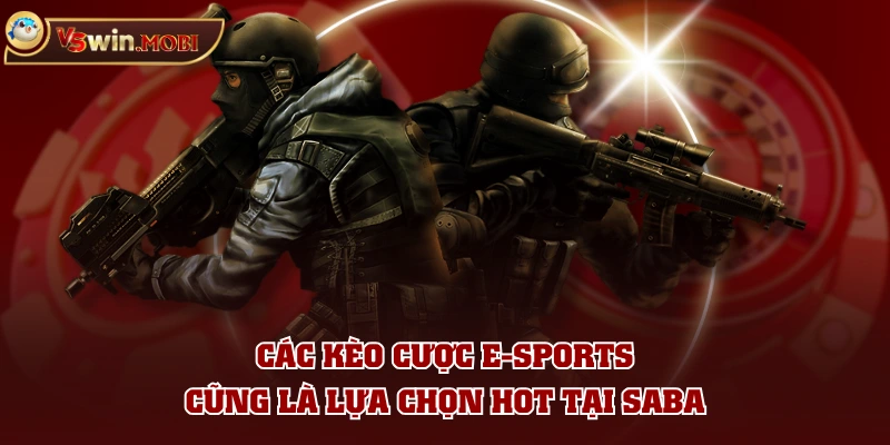 Các kèo cược E-sports cũng là lựa chọn hot tại SABA Các kèo cược E-sports cũng là lựa chọn hot tại SABA