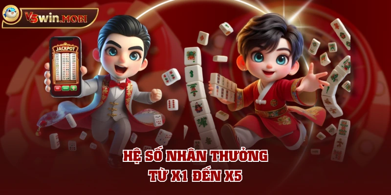 Hệ số nhân thưởng từ x1 đến x5 Hệ số nhân thưởng từ x1 đến x5