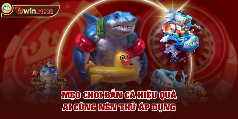 Mẹo chơi bắn cá hiệu quả ai cũng nên thử áp dụng Mẹo chơi bắn cá hiệu quả ai cũng nên thử áp dụng