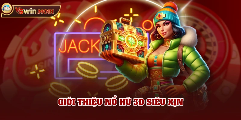 Giới thiệu nổ hũ 3D siêu xịn Giới thiệu nổ hũ 3D siêu xịn