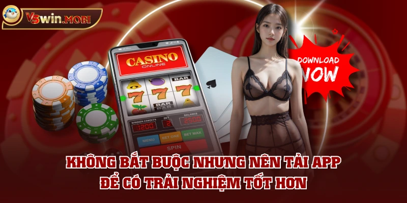 Không bắt buộc nhưng nên tải app để có trải nghiệm tốt hơn Không bắt buộc nhưng nên tải app để có trải nghiệm tốt hơn