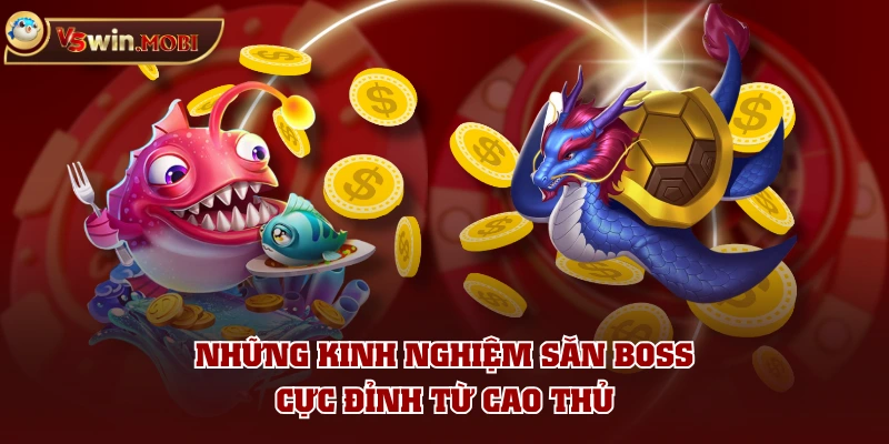 Những kinh nghiệm săn boss cực đỉnh từ cao thủ Những kinh nghiệm săn boss cực đỉnh từ cao thủ