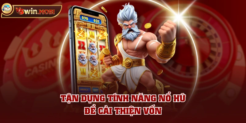 Tận dụng tính năng nổ hũ để cải thiện vốn Tận dụng tính năng nổ hũ để cải thiện vốn