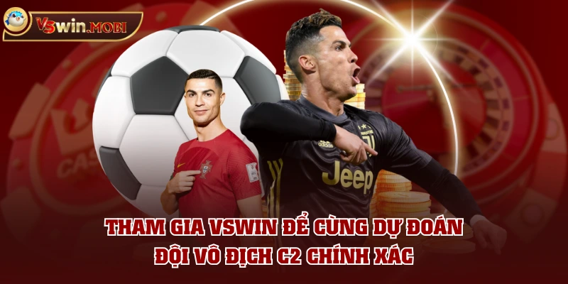 Tham gia VSWIN để cùng dự đoán đội vô địch C2 chính xác Tham gia VSWIN để cùng dự đoán đội vô địch C2 chính xác
